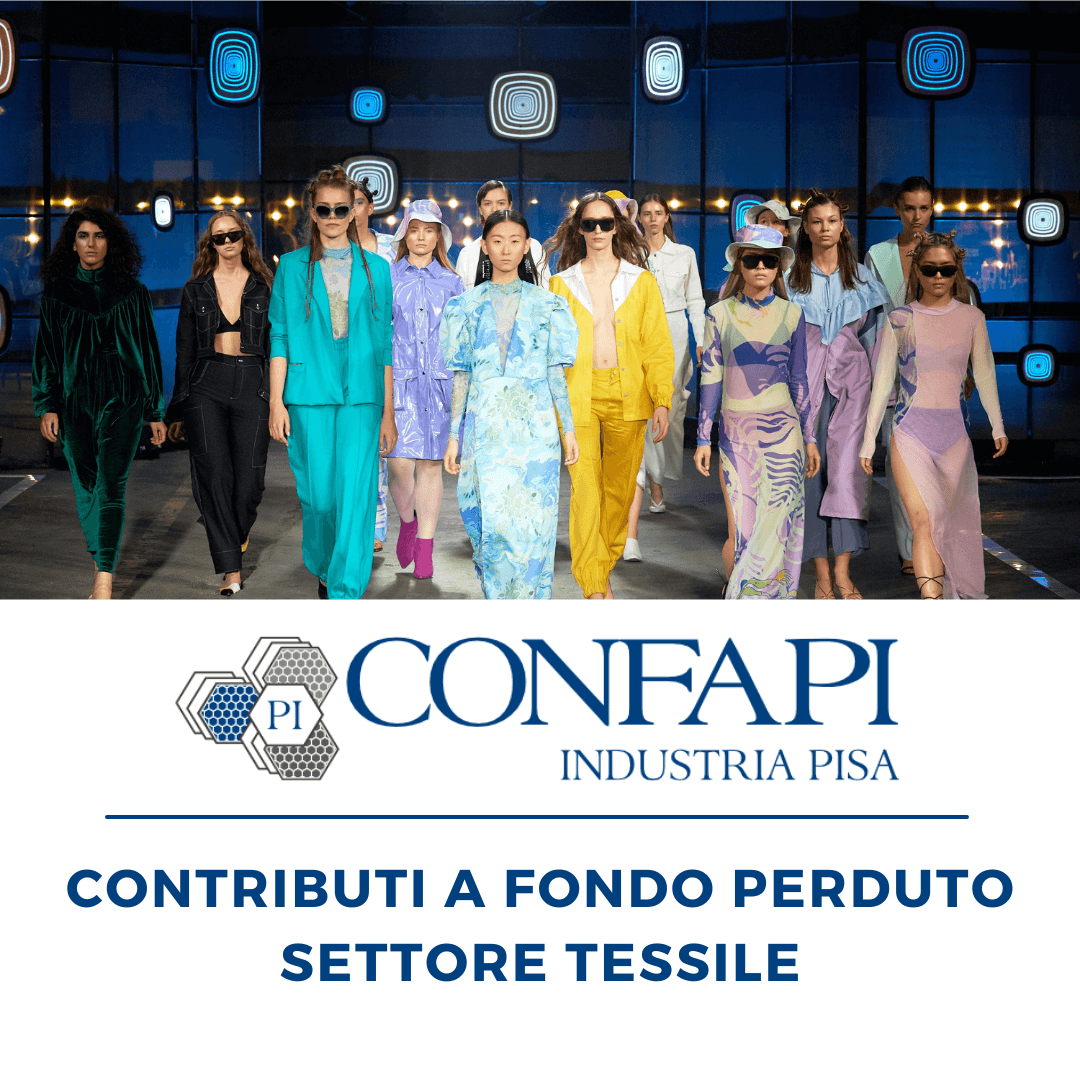 CONTRIBUTI A FONDO PERDUTO - SETTORE TESSILE, MODA ED ACCESSORI Confapi Pisa e del Tirreno