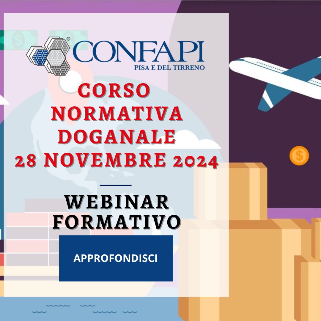 Corso Normativa Doganale - 28 NOVEMBRE 2024 Confapi Pisa e del Tirreno