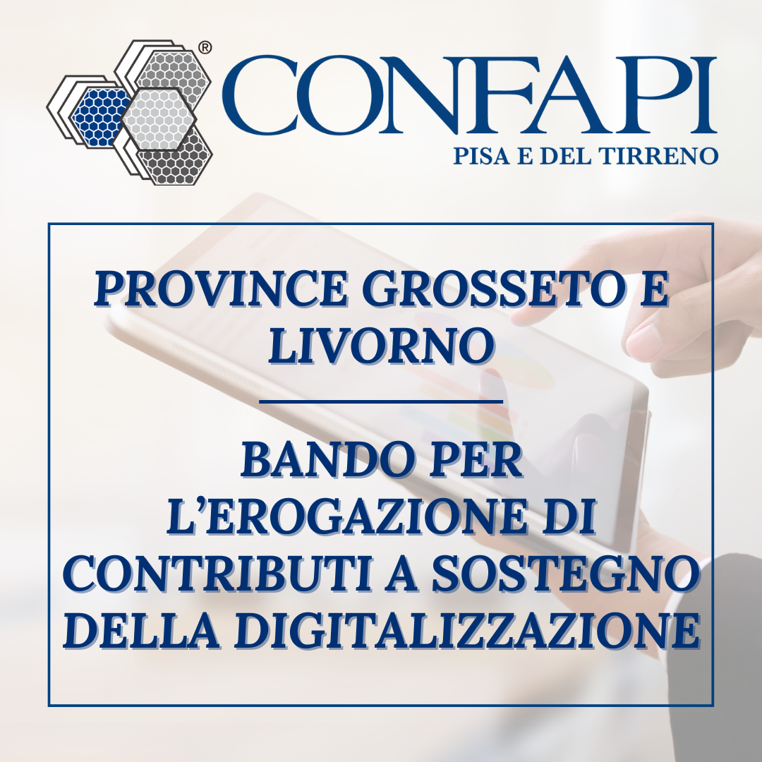LIVORNO E GROSSETO - SOSTEGNO DELLA DIGITALIZZAZIONE Confapi Pisa e del Tirreno