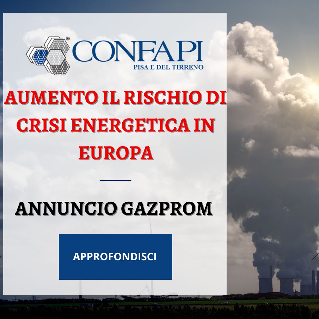 Camisa: Annuncio Gazprom Aumenta il Rischio di Crisi Energetica in Europa Confapi Pisa e del Tirreno