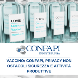 VACCINO: CONFAPI, PRIVACY NON OSTACOLI SICUREZZA E ATTIVITÀ PRODUTTIVE Confapi Pisa e del Tirreno