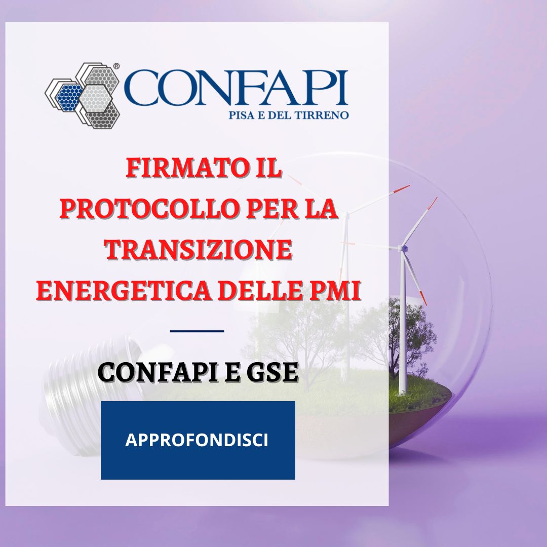 Confapi e GSE: Firmato il Protocollo per la Transizione Energetica delle PMI Confapi Pisa e del Tirreno