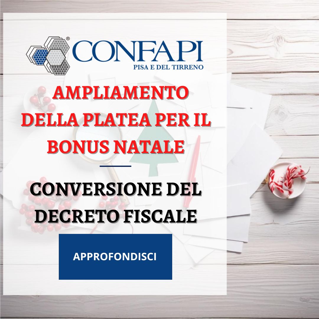 Conversione del Decreto Fiscale: ampliamento della platea per il Bonus Natale Confapi Pisa e del Tirreno