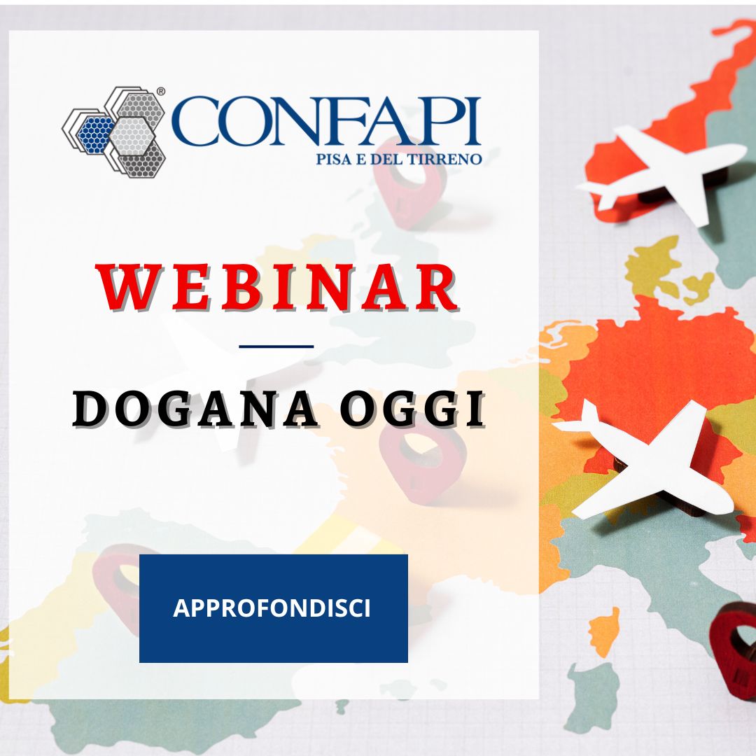 DOGANA OGGI - WEBINAR Confapi Pisa e del Tirreno