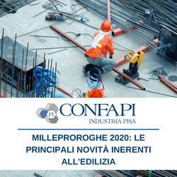 Milleproroghe 2020: le principali novità inerenti all'edilizia Confapi Pisa e del Tirreno