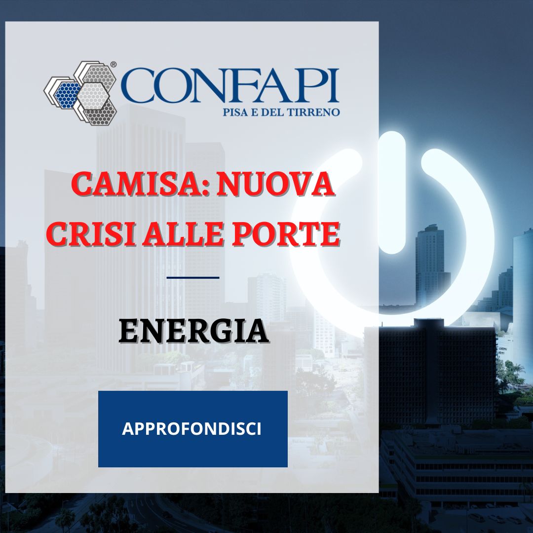 Energia: Camisa Avverte, Nuova Crisi Energetica Incombe su Imprese e Mercato Confapi Pisa e del Tirreno