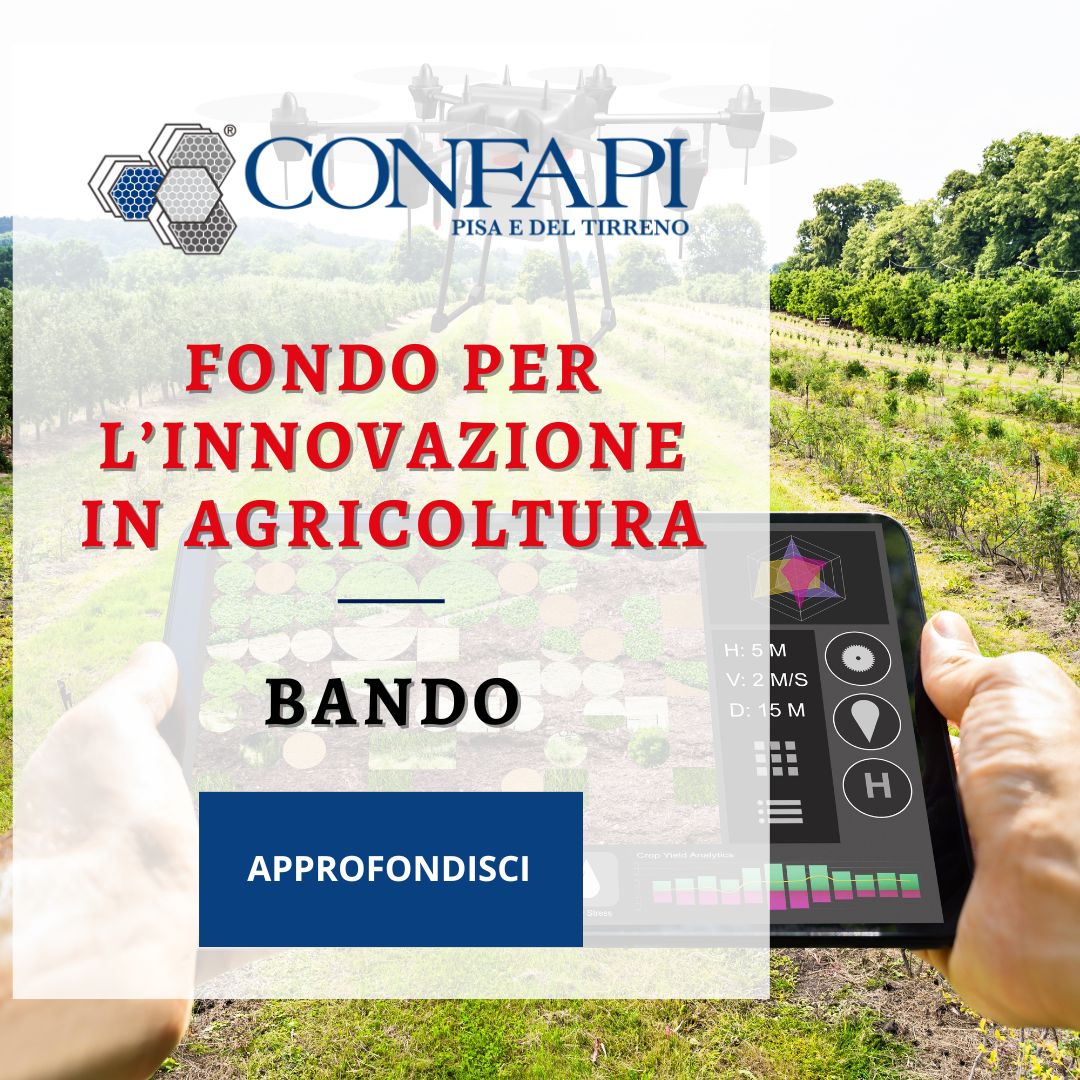 MINISTERO DELL’AGRICOLTURA: Fondo Innovazione in Agricoltura Confapi Pisa e del Tirreno