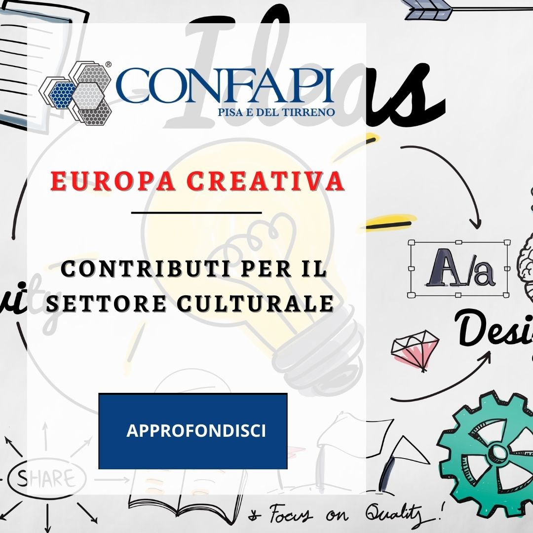 EUROPA CREATIVA - CONTRIBUTI PER IL SETTORE CULTURALE Confapi Pisa e del Tirreno