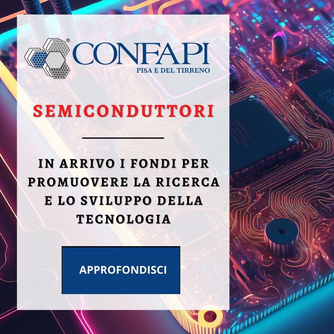 SEMICONDUTTORI - IN ARRIVO I FONDI  Confapi Pisa e del Tirreno