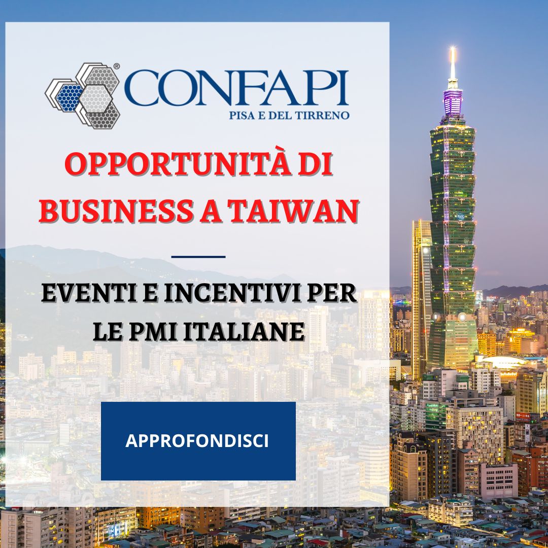Opportunità di Business a Taiwan: Eventi e Incentivi per le PMI Italiane Confapi Pisa e del Tirreno