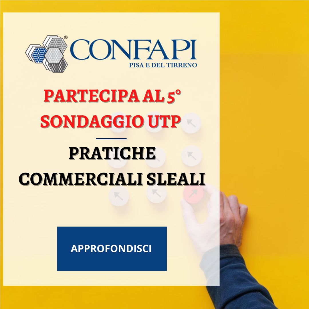 Partecipa al 5° Sondaggio UTP sulle Pratiche Commerciali Sleali Confapi Pisa e del Tirreno
