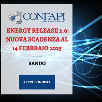 Proroga Bando Energy Release 2.0: Nuova Scadenza al 14 Febbraio 2025 Confapi Pisa e del Tirreno