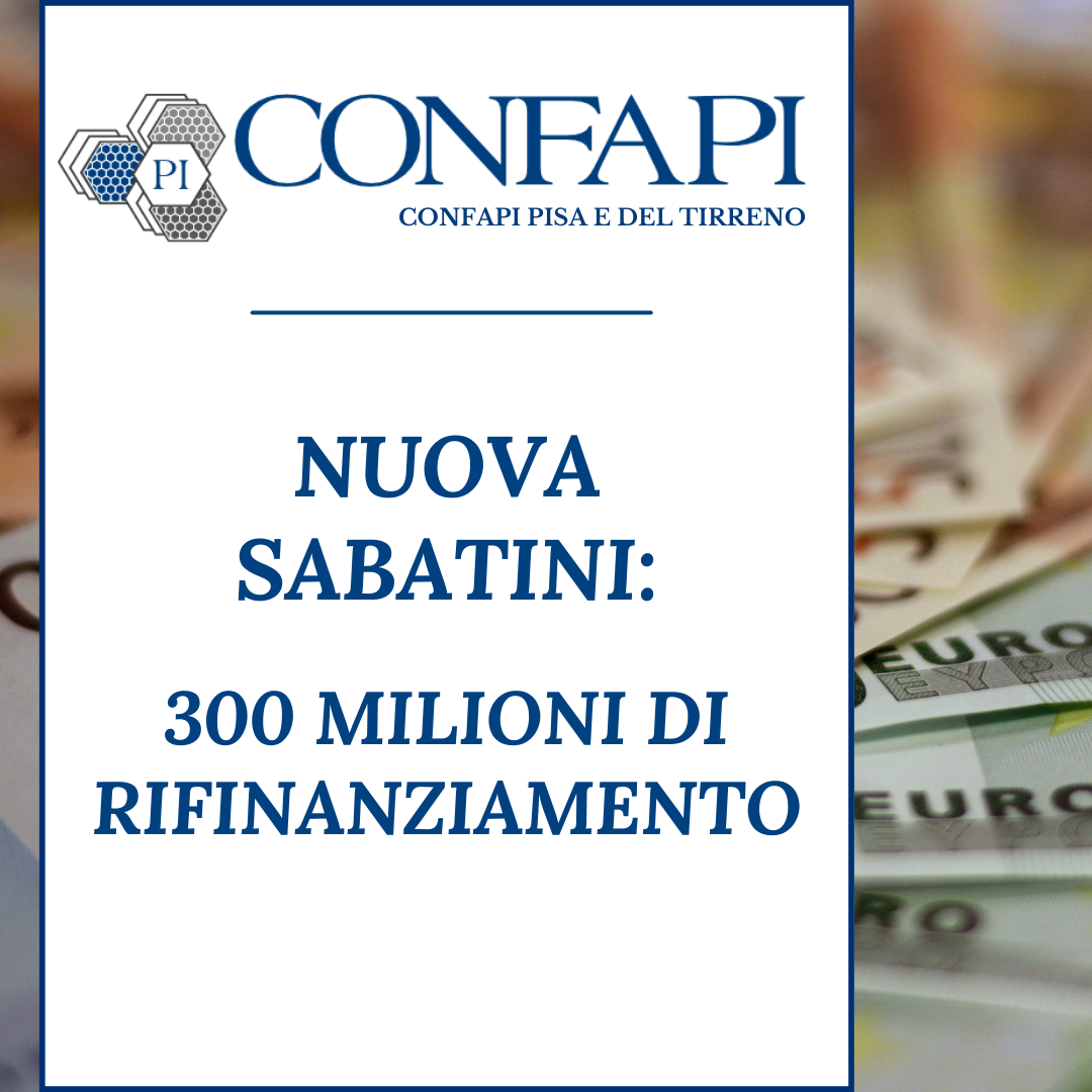 NUOVA SABATINI: 300 MILIONI DI RIFINANZIAMENTO Confapi Pisa e del Tirreno