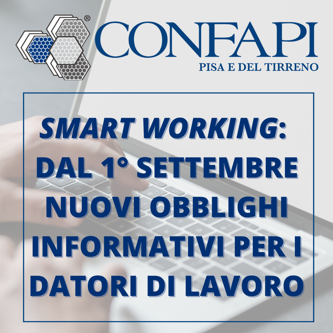 SMART WORKING: DAL 1° SETTEMBRE NUOVI OBBLIGHI PER I DATORI Confapi Pisa e del Tirreno