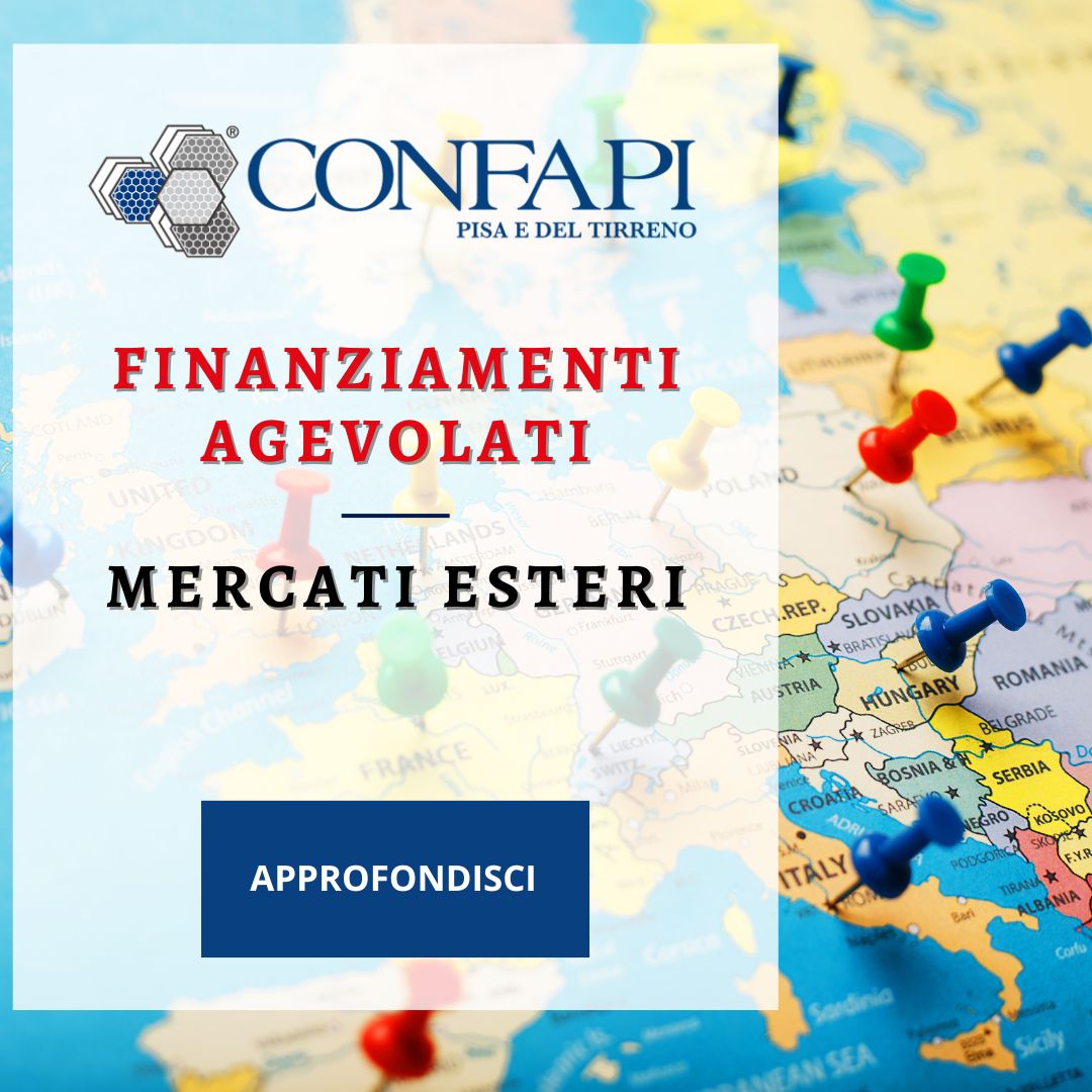 FINANZIAMENTI AGEVOLATI - MERCATI ESTERI Confapi Pisa e del Tirreno