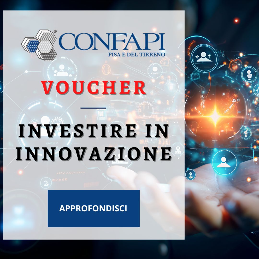 VOUCHER - INVESTIRE IN INNOVAZIONE Confapi Pisa e del Tirreno