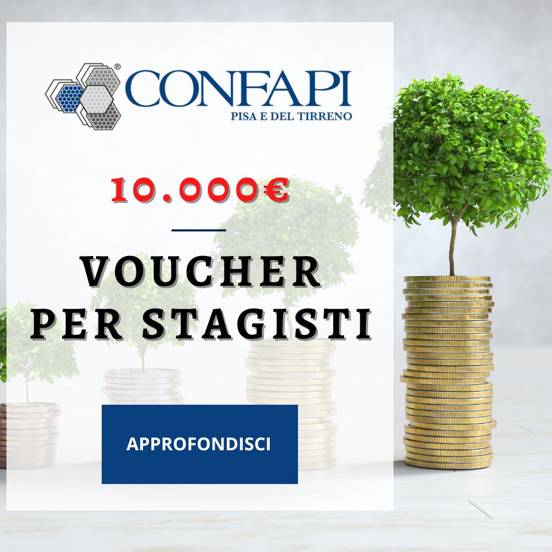 VOUCHER DA 10.000€ PER STAGISTI   ﻿ Confapi Pisa e del Tirreno