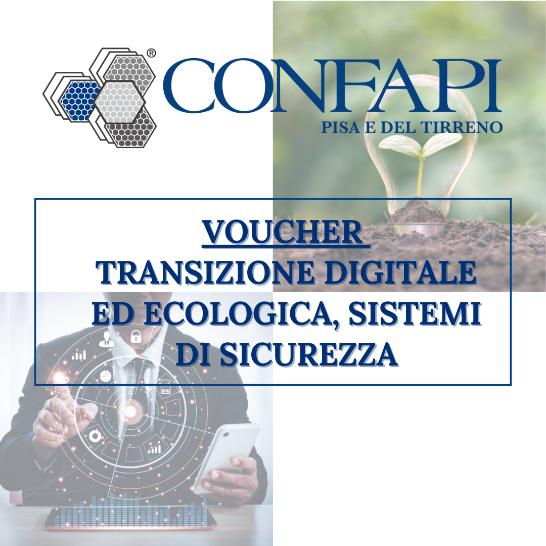 VOUCHER TRANSIZIONE DIGITALE ED ECOLOGICA, SISTEMI DI SICUREZZA Confapi Pisa e del Tirreno