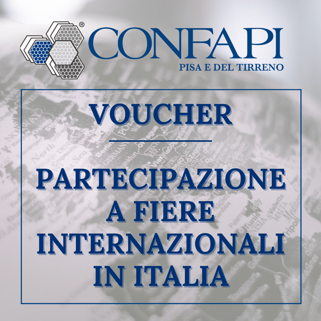 VOUCHER PER PARTECIPAZIONE A FIERE INTERNAZIONALI IN ITALIA Confapi Pisa e del Tirreno