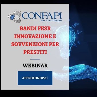 Webinar Bandi Fesr Innovazione e Sovvenzioni per Prestiti Confapi Pisa e del Tirreno