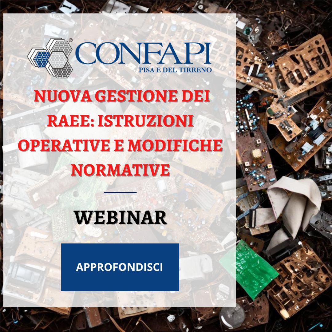 Webinar su Nuova Gestione dei RAEE: Istruzioni Operative e Modifiche Normative Confapi Pisa e del Tirreno