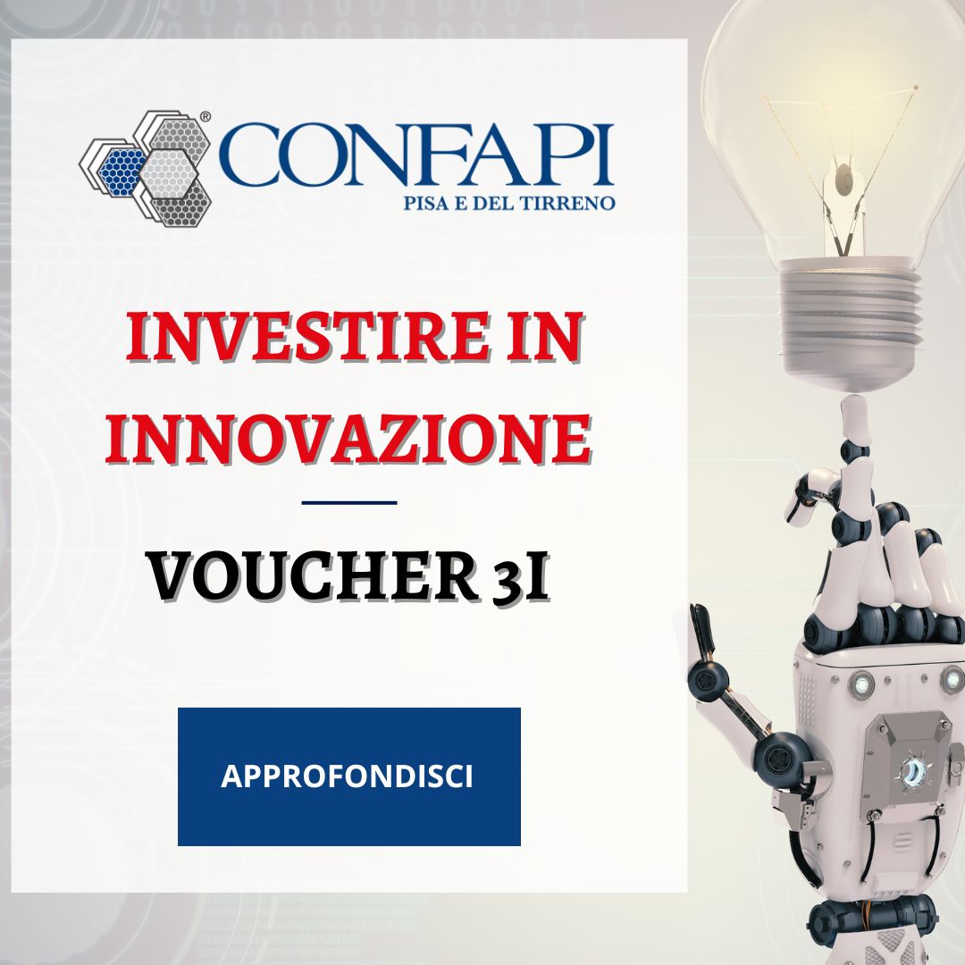 VOUCHER 3I – INVESTIRE IN INNOVAZIONE Confapi Pisa e del Tirreno