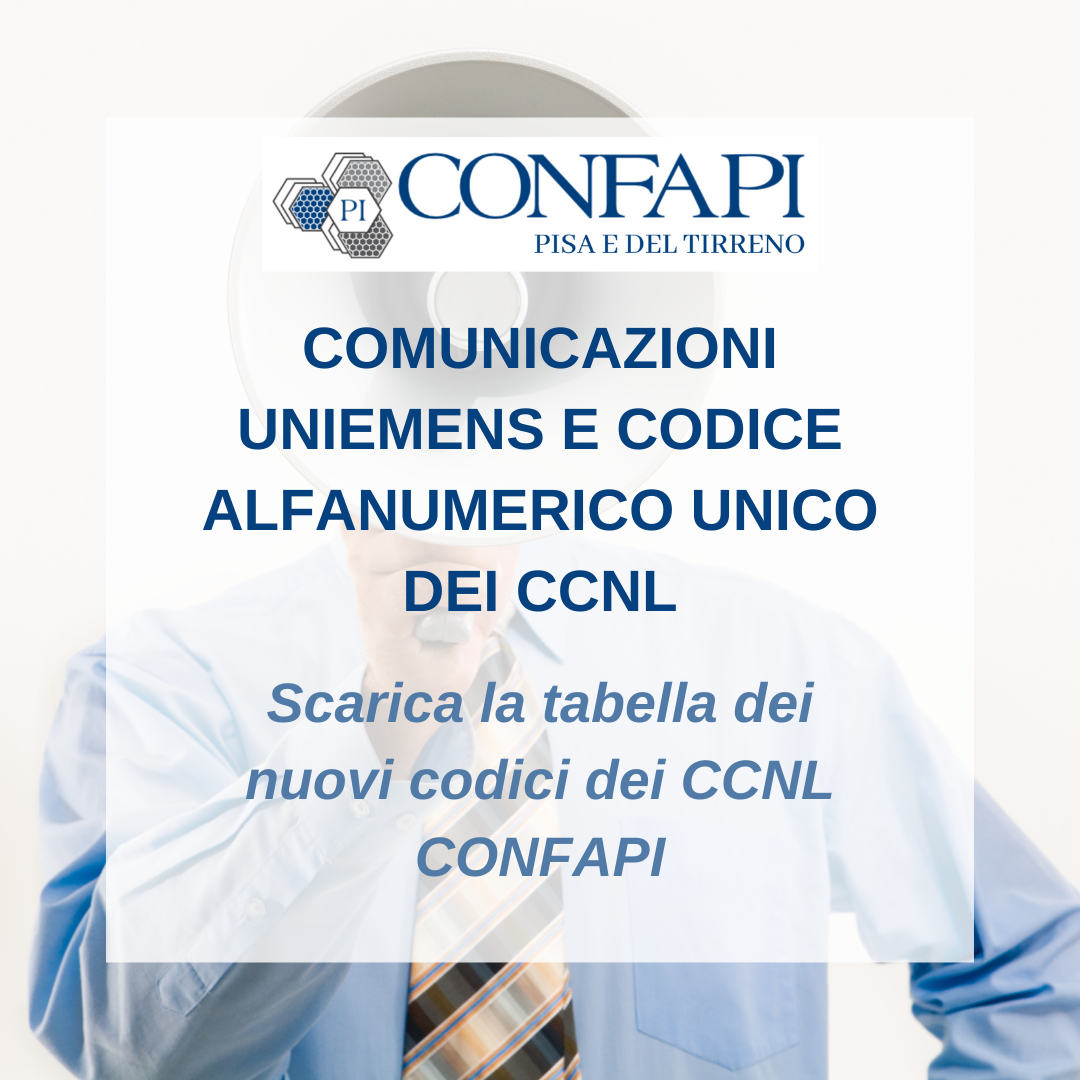 COMUNICAZIONI UNIEMENS E CODICE ALFANUMERICO UNICO DEI CCNL Confapi Pisa e del Tirreno