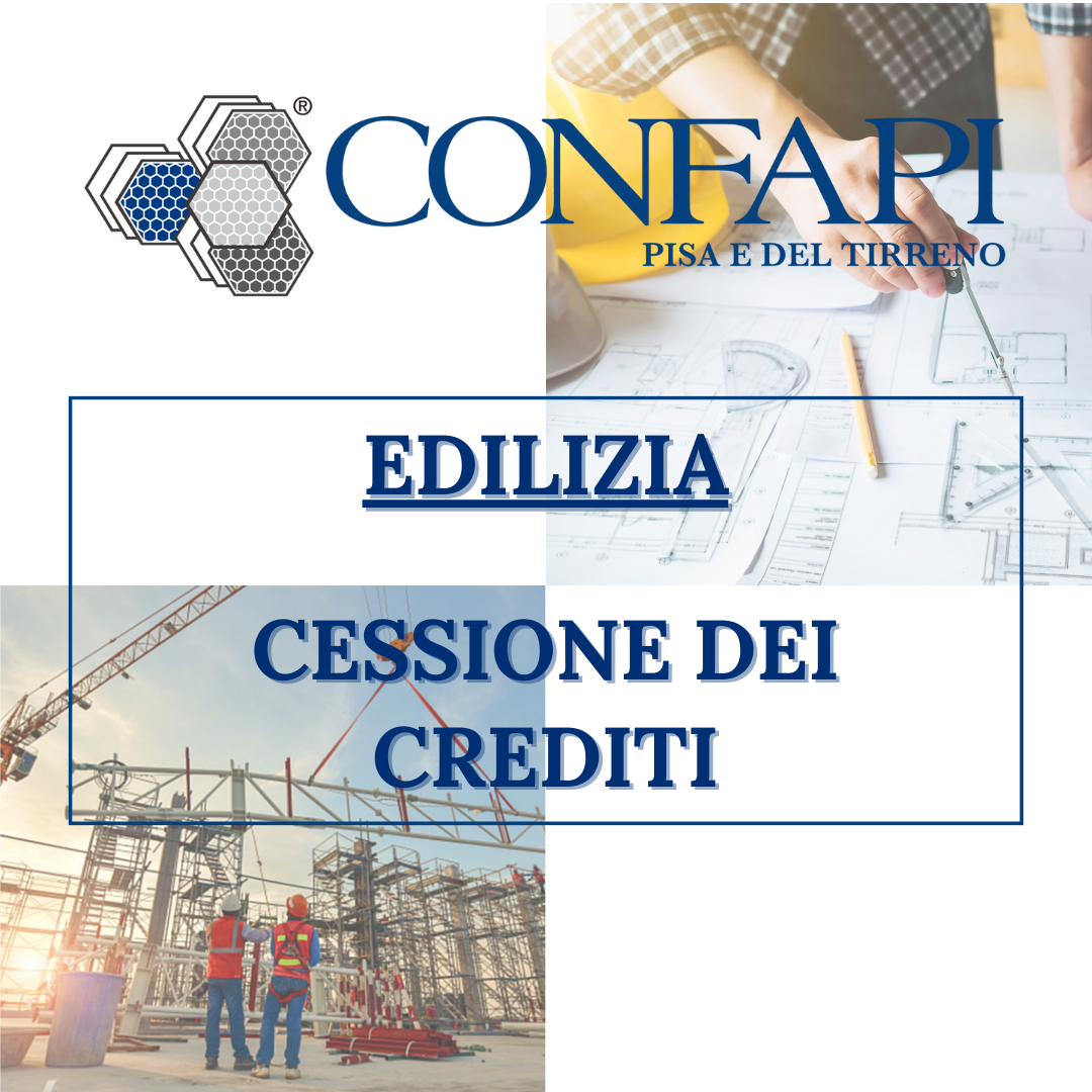 EDILIZIA:  CESSIONE DEI CREDITI Confapi Pisa e del Tirreno