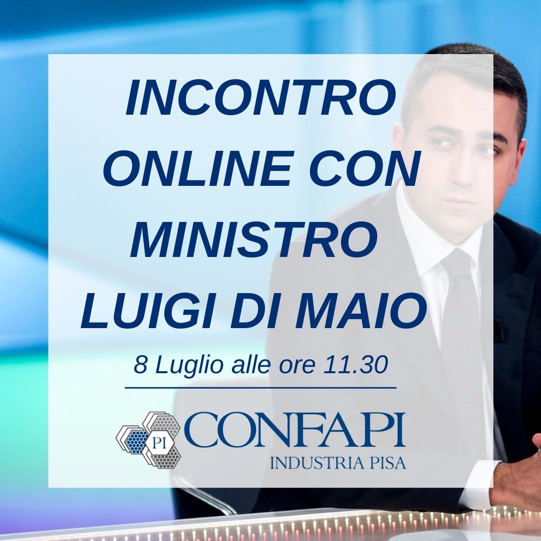 Incontro online con Ministro Di Maio - 8 luglio ore 11.30 Confapi Pisa e del Tirreno