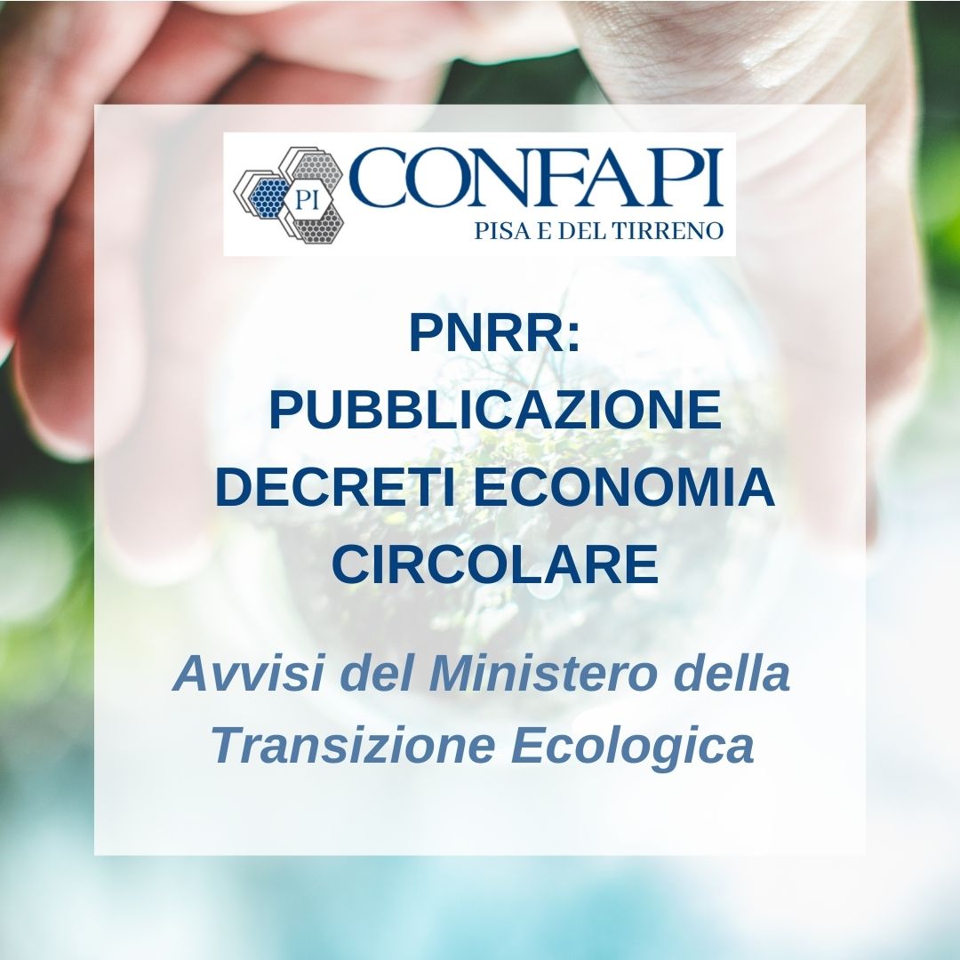 PUBBLICAZIONE DECRETI ECONOMIA CIRCOLARE DAI FONDI PNRR Confapi Pisa e del Tirreno