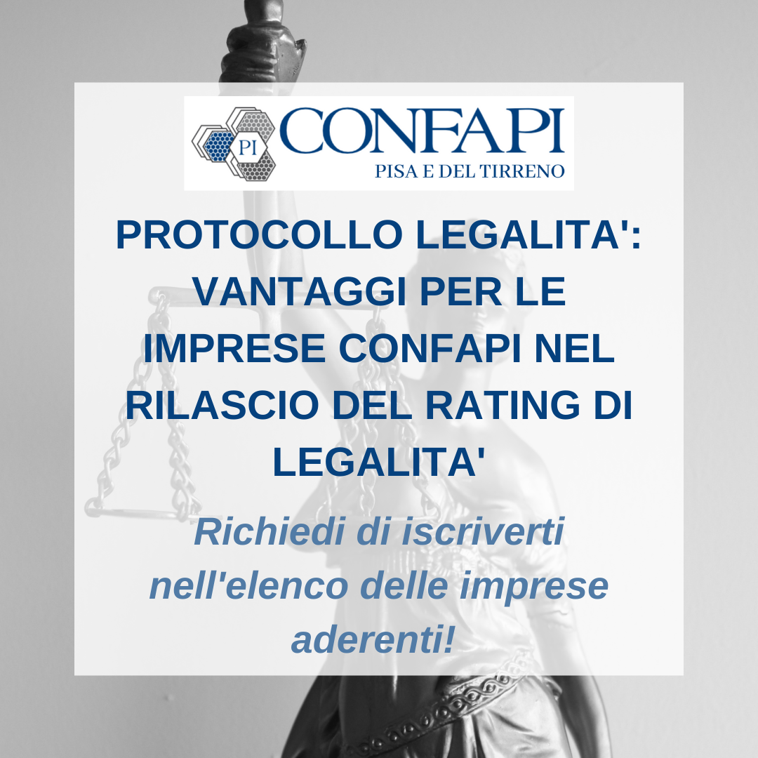 PROTOCOLLO LEGALITA' - VANTAGGI PER LE IMPRESE CONFAPI NEL RILASCIO DEL RATING DI LEGALITA' Confapi Pisa e del Tirreno