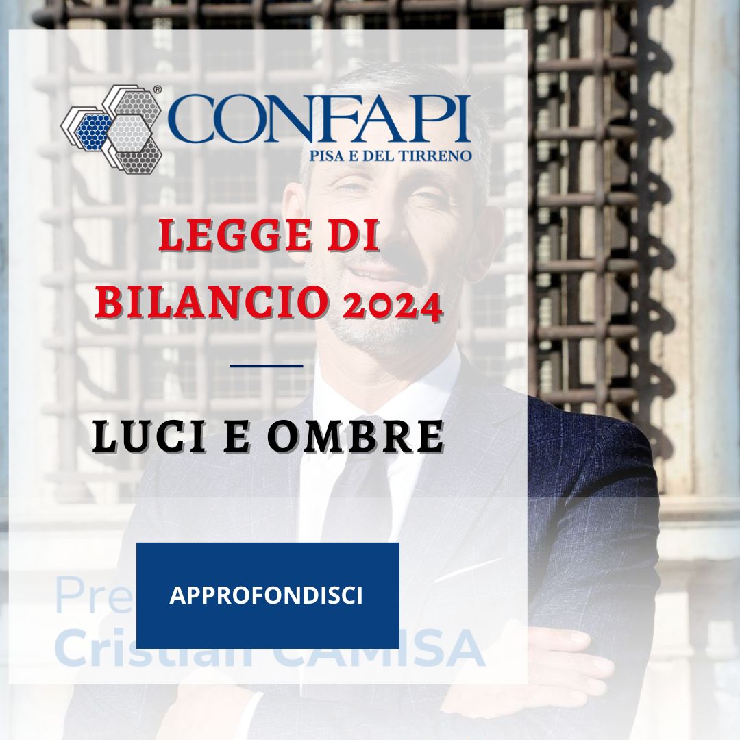 Preoccupazione per l’Impatto della Legge di Bilancio 2024 sulle PMI Confapi Pisa e del Tirreno