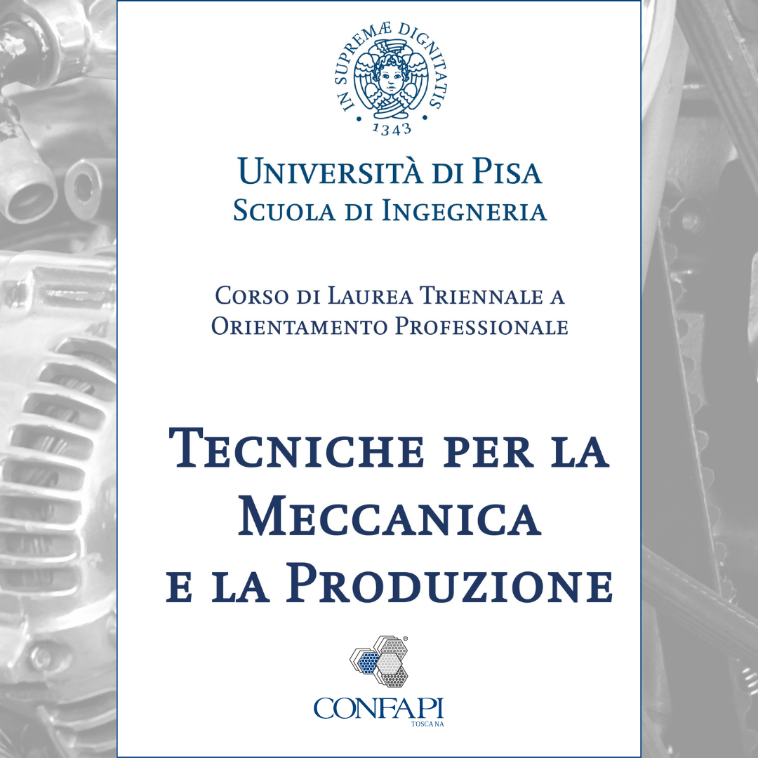 METALMECCANICA - NUOVO CORSO DI LAUREA PROFESSIONALIZZANTE “Tecniche per la Meccanica e la Produzione” Confapi Pisa e del Tirreno