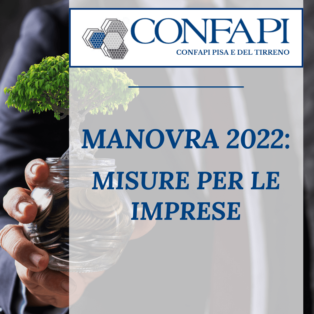 MANOVRA 2022: MISURE PER LE IMPRESE Confapi Pisa e del Tirreno