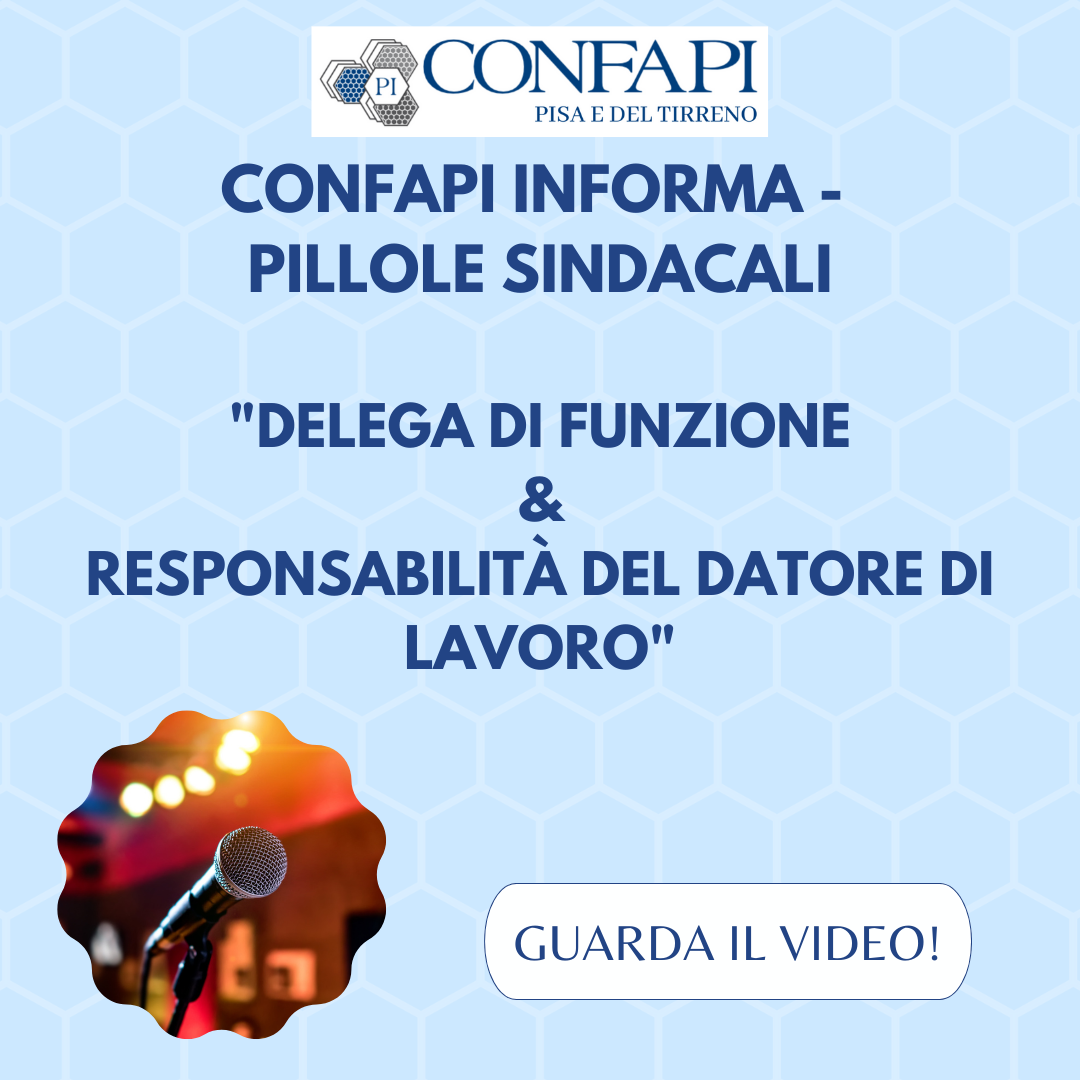 PILLOLE INFORMATIVE - Delega di funzione e responsabilità del datore di lavoro Confapi Pisa e del Tirreno