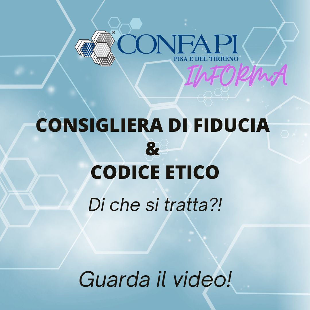 PILLOLE - “CONSIGLIERA DI FIDUCIA & CODICE ETICO. Di cosa si tratta?!” Confapi Pisa e del Tirreno