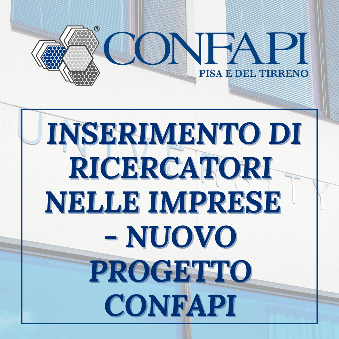 Ricercatore come abilitatore del Sistema Paese: dal ricercatore alla piccola e media industria Confapi Pisa e del Tirreno