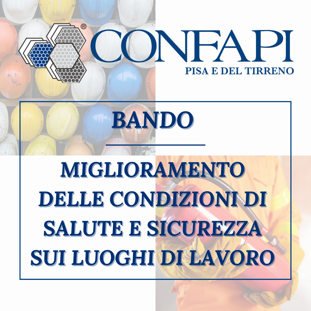 MIGLIORAMENTO DELLE CONDIZIONI DI SALUTE E SICUREZZA SUI LUOGHI DI LAVORO Confapi Pisa e del Tirreno